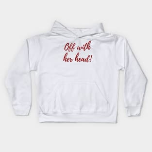 Off With Her Head! Kids Hoodie